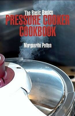 The Basic Basics Pressure Cooker Cookbook by Marguerite Patten