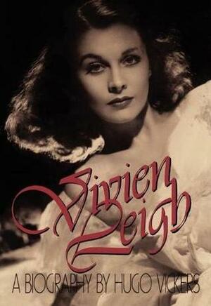 Vivien Leigh by Hugo Vickers