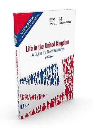 Life in the United Kingdom: A Guide for New Residents by Great Britain Home Office