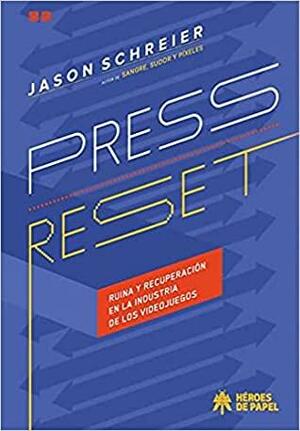Press Reset: Ruina y recuperación en la industria de los videojuegos by Jason Schreier