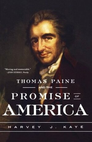 Thomas Paine and the Promise of America by Harvey J. Kaye