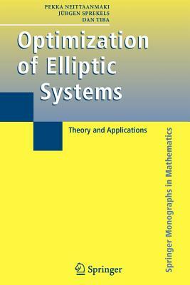 Optimization of Elliptic Systems: Theory and Applications by Jürgen Sprekels, Pekka Neittaanmaki, Dan Tiba