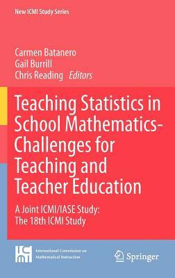Teaching Statistics in School Mathematics-Challenges for Teaching and Teacher Education: A Joint ICMI/IASE Study: The 18th ICMI Study by 