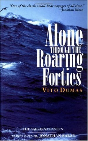 Alone Through the Roaring Forties by Raymond Johnes, Vito Dumas, Jonathan Raban