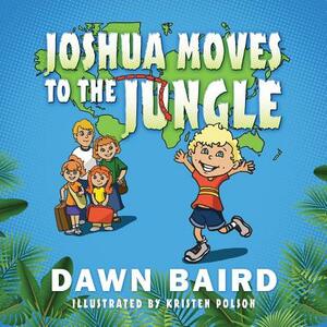 Joshua Moves to the Jungle by Dawn Baird