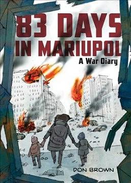 83 Days in Mariupol: A War Diary by Don Brown