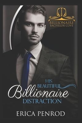 His Beautiful Billionaire Distraction by Erica Penrod