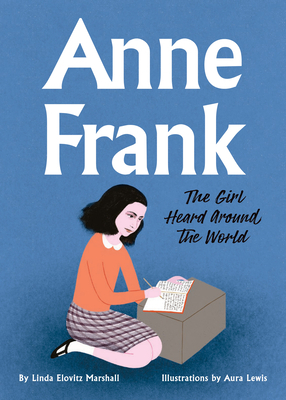 Anne Frank: The Girl Heard Around the World by Linda Elovitz Marshall