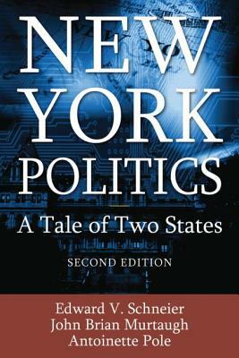 New York Politics: A Tale of Two States by Edward V. Schneier, Brian Murtaugh