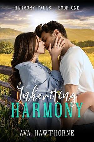 Inheriting Harmony: A Small Town, Cowboy, Single Mom, Second Chance Romance by Ava Hawthorne, Ava Hawthorne