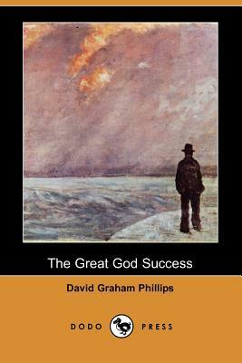 The Great God Success (Dodo Press) by David Graham Phillips
