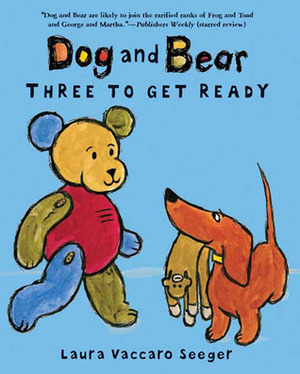 Dog and Bear: Three to Get Ready by Laura Vaccaro Seeger