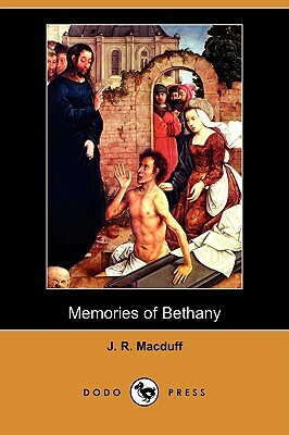 Memories of Bethany (Dodo Press) by John Ross Macduff