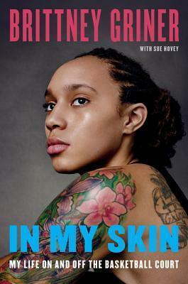 In My Skin: Learning to Let Go, Hold On, and Be Me by Brittney Griner, Brittney Griner