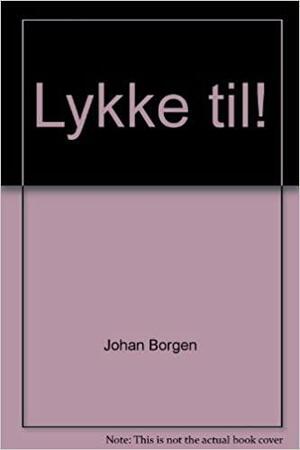 Lykke Til!: Noveller by Johan Borgen