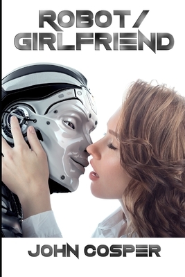 Robot/ Girlfriend by John Cosper