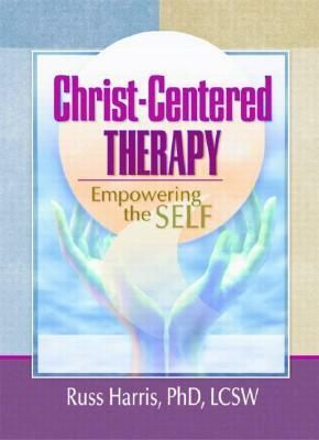 Christ-Centered Therapy: Empowering the Self by Harold G. Koenig, Russ Harris