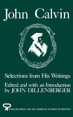 John Calvin: Selections from His Writings by John Calvin