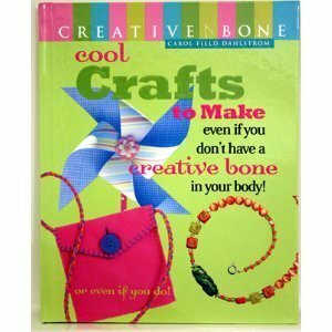 Cool Crafts to Make: Even If You Don't Have a Creative Bone in Your Body! or Even If You Do! by Carol Field Dahlstrom