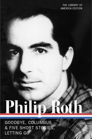 Goodbye, Columbus and Five Short Stories / Letting Go by Philip Roth, Ross Miller