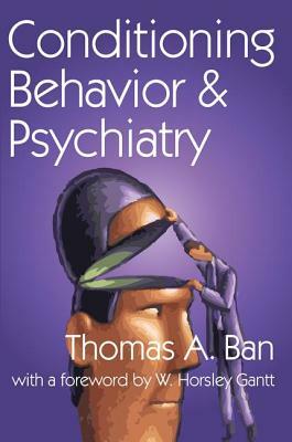 Conditioning Behavior and Psychiatry by W. Horsley Gantt, Thomas A. Ban