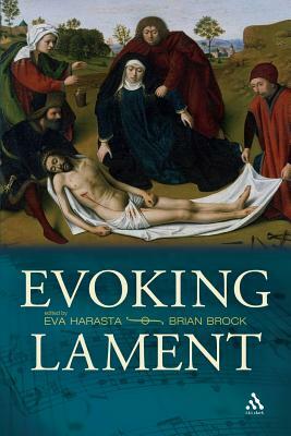 Evoking Lament: A Theological Discussion by Eva Harasta, Brian Brock