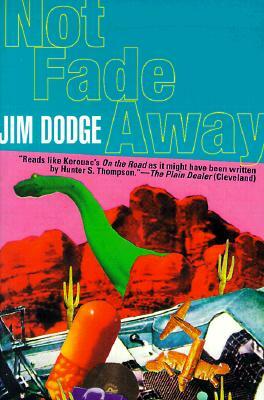 Not Fade Away by Jim Dodge