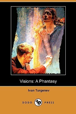 Visions: A Phantasy by Ivan Turgenev