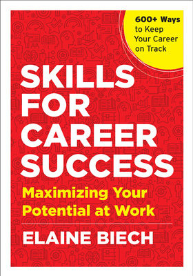 Skills for Career Success: Maximizing Your Potential at Work by Elaine Biech