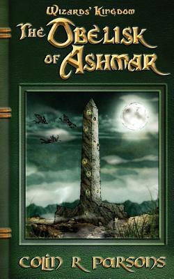 Wizards' Kingdom: The Obelisk of Ashmar by Colin R. Parsons