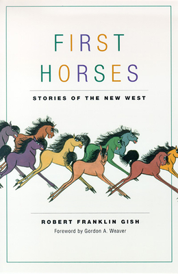 First Horses: Stories of the West by Robert Franklin Gish