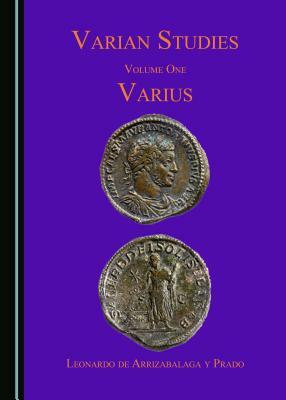 Varian Studies Volume One: Varius by Leonardo De Arrizabalaga y. Prado