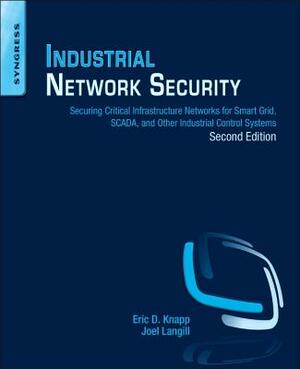 Industrial Network Security: Securing Critical Infrastructure Networks for Smart Grid, Scada, and Other Industrial Control Systems by Joel Thomas Langill, Eric D. Knapp