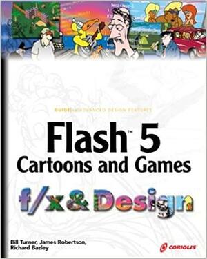Flash 5 Cartoons and Games f/x and Design by Richard Bazley, James Robertson, Bill Turner