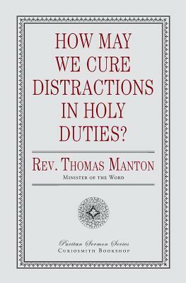 How May We Cure Distractions in Holy Duties? by Thomas Manton