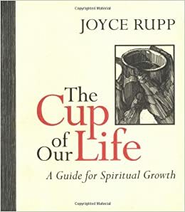 The Cup of Our Life: A Guide for Spiritual Growth by Joyce Rupp
