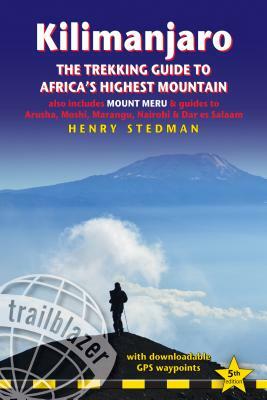 Kilimanjaro - The Trekking Guide to Africa's Highest Mountain: All-In-One Guide for Climbing Kilimanjaro. Includes Getting to Tanzania and Kenya, Town by Henry Stedman