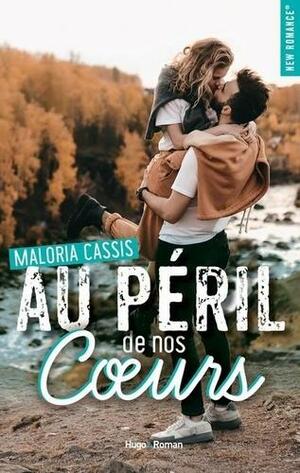 Au péril de nos coeurs by Maloria Cassis