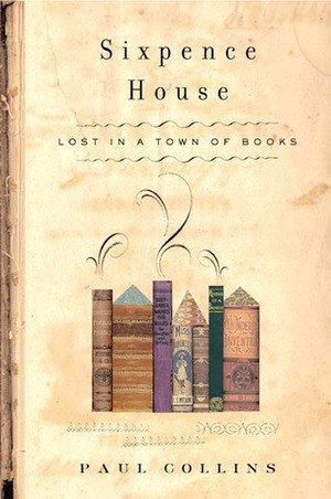 Sixpence House: Lost in a Town of Books by Paul Collins