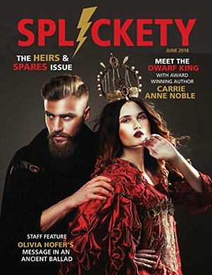 Splickety Magazine June 2018: Heirs & Spares by Andrew Winch, Olivia Hofer, Lauren Hildebrand, Carrie Anne Noble, Ben Wolf