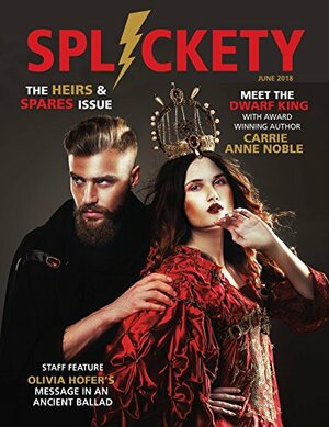 Splickety Magazine June 2018: Heirs & Spares by Andrew Winch, Ben Wolf, Carrie Anne Noble, Olivia Hofer, Lauren Hildebrand