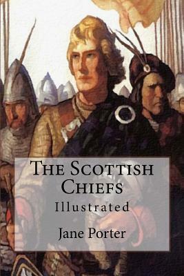 The Scottish Chiefs: Illustrated by Jane Porter