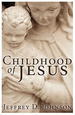 Childhood of Jesus by Jeffrey D. Johnson