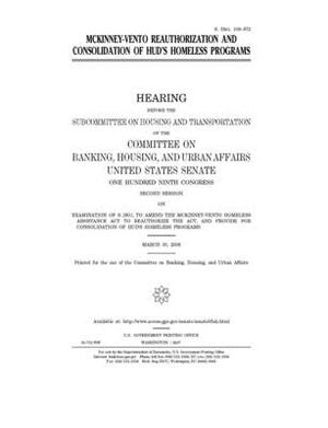 McKinney-Vento reauthorization and consolidation of HUD's homeless programs by Committee on Banking Housing (senate), United States Congress, United States Senate