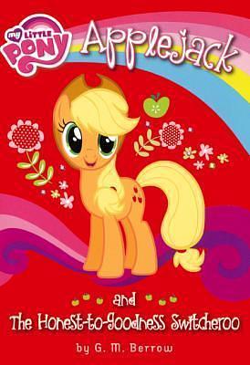 Applejack and the Honest-to-Goodness Switcheroo by G.M. Berrow, G.M. Berrow