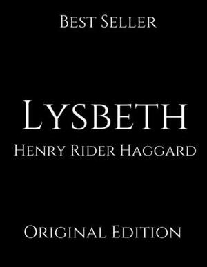 Lysbeth: Perfect For Readers ( Annotated ) By Henry Rider Haggard. by H. Rider Haggard