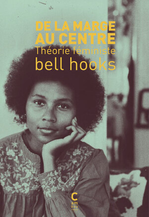 De la marge au centre - Théorie féministe by bell hooks