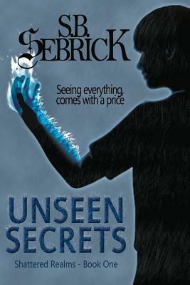Unseen Secrets by S. B. Sebrick