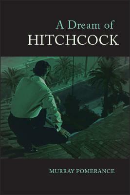 A Dream of Hitchcock by Murray Pomerance