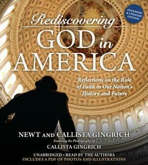 Rediscovering God in America: Reflections on the Role of Faith in Our Nation's History and Future by Callista Gingrich, Newt Gingrich